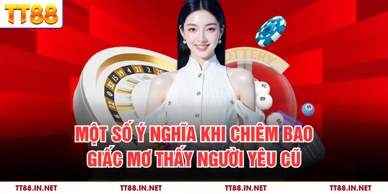 Mơ Thấy Người Yêu Cũ - Những Ẩn Ý Khi Giấc Mơ Xuất Hiện 3 Một số ý nghĩa khi chiêm bao giấc mơ thấy người yêu cũ