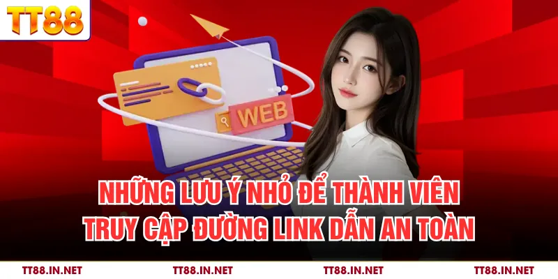 Link Vào TT88 – Cách Truy Cập Nền Tảng Cá Cược An Toàn 4 Những lưu ý nhỏ để thành viên truy cập đường link dẫn an toàn